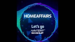 Home Affairs   Lets Go Murat Tokat Mashup Remix 2016