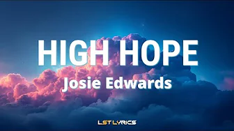 Josie Edwards - High hope || Lyrics Josie Edwards - High hope || Lyrics