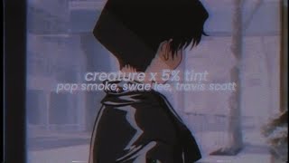 pop smoke, swae lee, travis scott - creature x 5% tint (transition) [slowed + reverb]