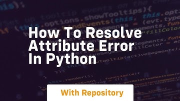 how to resolve attribute error in python