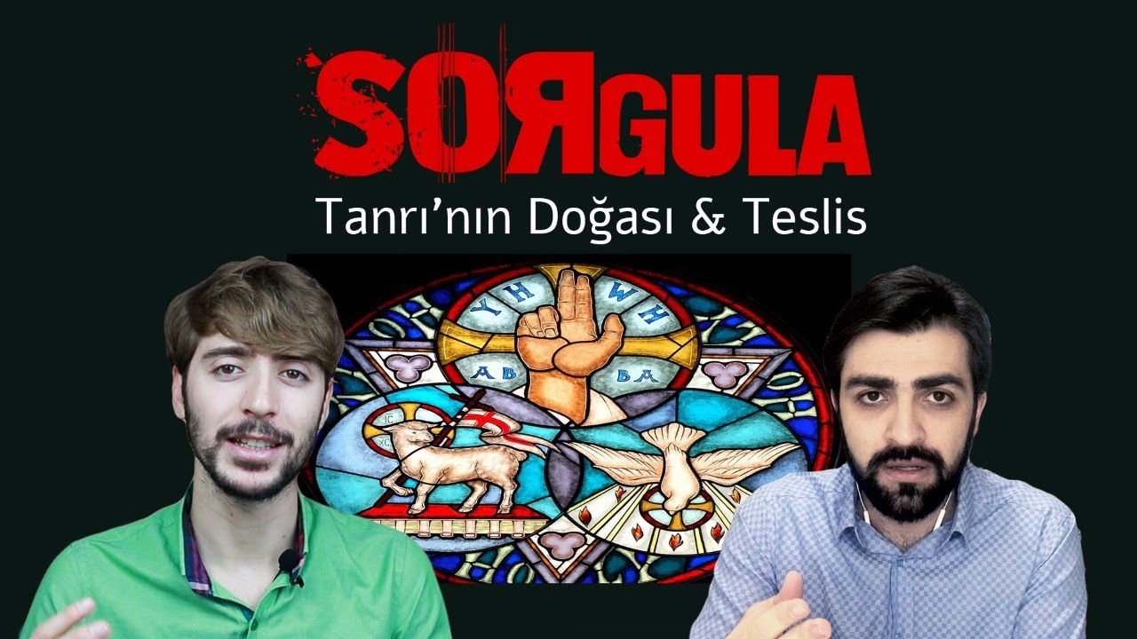 Tanrı'nın Doğası & Teslis İnancı [Sorgula]