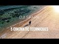 DJI SPARK - 5 CINEMATIC TECHNIQUES YOU MUST USE!