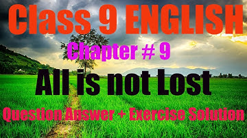 Class 9th English Chapter # 9 All Is Not Lost Question Answers +Exercise