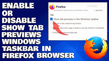 How To Enable or Disable Show Tab Previews in Windows Taskbar in Firefox Browser [Guide]