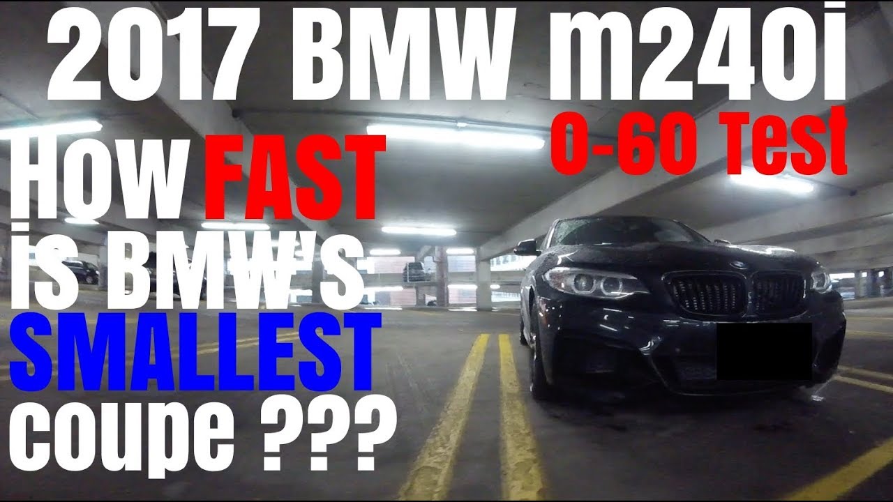 2017 BMW M240i 0 60 Test How FAST Is BMW s Smallest Coupe YouTube 2017-bmw-m240i-0-60-test-how-fast-is-bmw-s-smallest-coupe-youtube