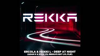 Ercola & Heikki L  Deep At Night (Adam & Soha RMX Vs  Rekka's NXT LVL Flip)