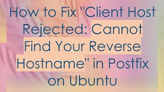 How to Fix Client Host Rejected: Cannot Find Your Reverse Hostname in Postfix on Ubuntu