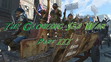 The Glowing Sea War: Part 3  |   Fallout 4
