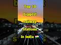 India Ke Sabse Bade Railway Stations 😱 #top10 #india #railwaystations