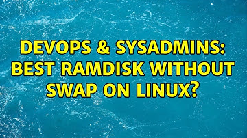DevOps & SysAdmins: best ramdisk without swap on linux? (2 Solutions!!)