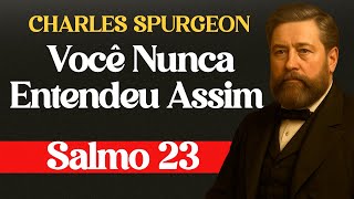 Voc Nunca Entendeu O Salmo 23 Assim Antes  Charles Spurgeon