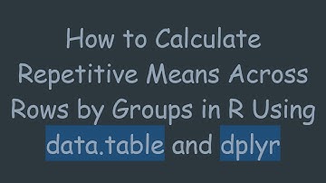How to Calculate Repetitive Means Across Rows by Groups in R Using data.table and dplyr
