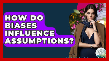 How Do Biases Influence Assumptions? - The Personal Growth Path