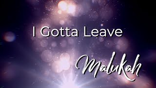 I Gotta Leave Official - Malukah - Official Lyric Video
