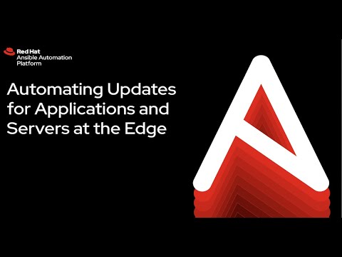 Automating updates for Applications and Servers at the Edge with Red Hat Ansible Automation Platform