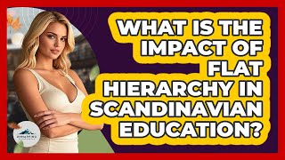 What Is The Impact Of Flat Hierarchy In Scandinavian Education? - Unmapping Scandinavia