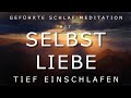 Einschlafen ~ geführte Meditation 😴 für Selbstliebe 💓 Selbstvertrauen ⚡Sehr Befreiend ⚡ zum Schlafen