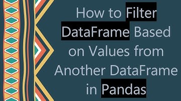 How to Filter DataFrame Based on Values from Another DataFrame in Pandas