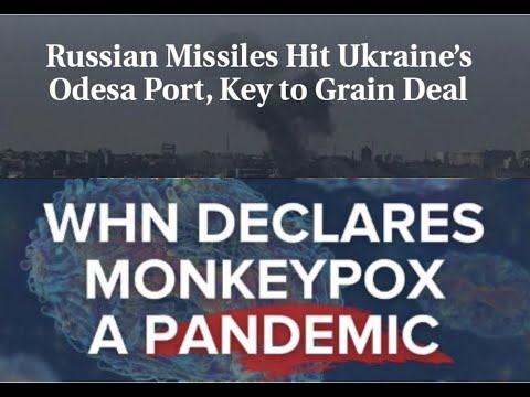 Ukraine Grain Port Struck after Deal / Monkeypox Declared a Global Pandemic - July 23, 2022