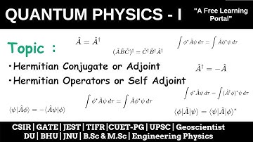 Lecture 49 : Hermitian Operator | Hermitian Conjugate | And their Properties