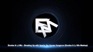 Exodus & LJ Mtx - Breaking Up with Sparks the Human Kangaroo (Exodus & LJ Mtx Mashup)