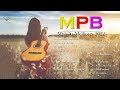 As 100 Melhores Da MPB - ACÚSTICO MPB - MPB Mais Ouvido 2022 - #MúsicaMpbBrasileira
