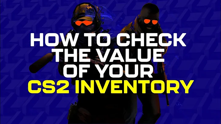 How to Check the Value of Your CS2 Inventory