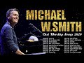 Hits Christian Worship Songs of Michael W  Smith 2020 ✝️ Praise and Worship Songs Medley