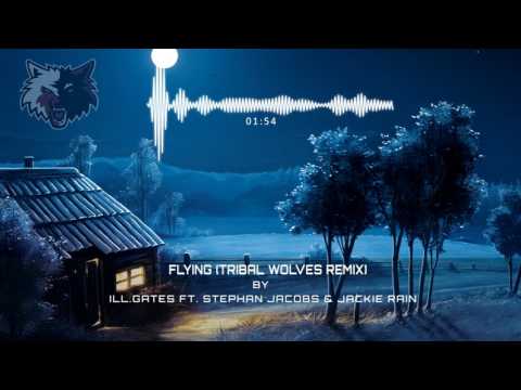ill.Gates Ft. Stephan Jacobs & Jackie Rain - Flying (Tribal Wolves remix)