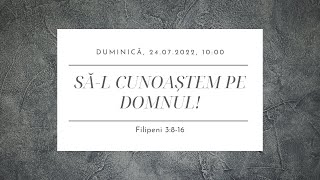 Sfânta Treime Brăila - 24 Iulie 2022 - Aurel Dumitraş - Filipeni 3:8-16