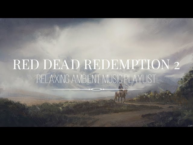 Red Dead Redemption 2 | ♫ Relaxing ambient music compilation playlist class=