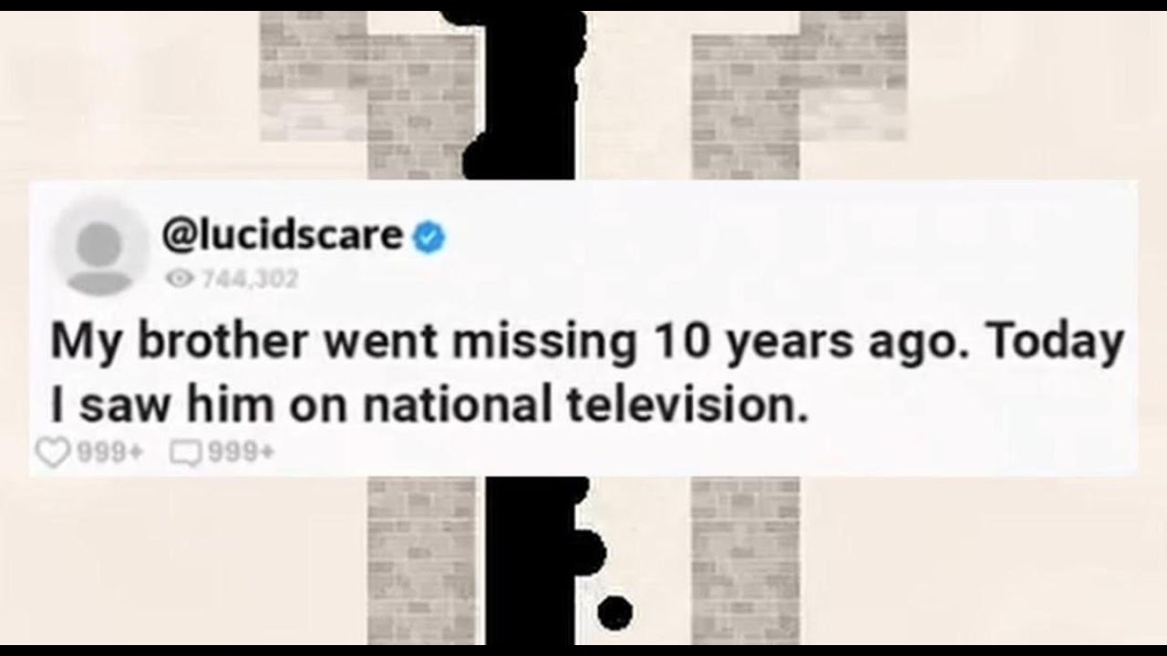 My brother went missing 10 years ago. Today I saw him on national ...