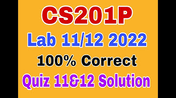 Cs201P Lab quiz 11&12 2022|Cs201p Lab 11&12 2022|Cs201p Quiz 11&12 Solution 2022|Cs201p Lab 11 2022