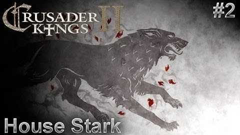 Crusader Kings 2: Game of Thrones - House Stark #2 - The Blood of Kings