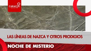 Noche de Misterio: Las Líneas de Nazca y otros prodigios | Caracol Radio