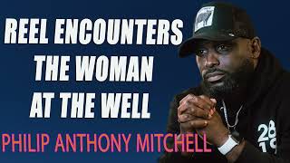 REEL ENCOUNTERS - The Woman at The Well - Philip Anthony Mitchell