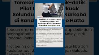 Detik detik Pilot Malaysia Selundupkan 25 Kg Narkoba, Rekaman CCTV Resmi Dibuka ke Publik