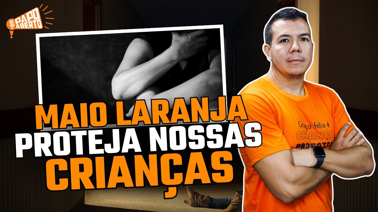 Papo Aberto #13 | Maio Laranja : Proteja nossas crianças