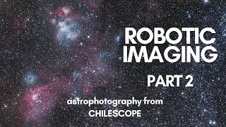 Robotic Imaging Part 2 of 2. Astrophotography from Chilescope.