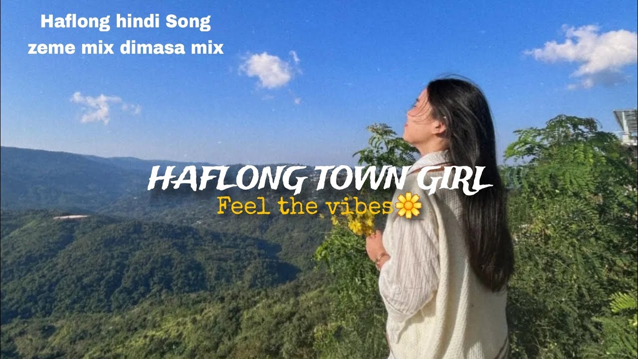 Haflong town Girl | Nzebak bosti se phele baar Haflong aiya New Song 🎵 / zeme & dimasa mix