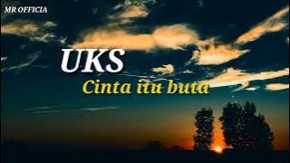 Uks _ Cinta Itu Buta ( Lirik dan Cover)