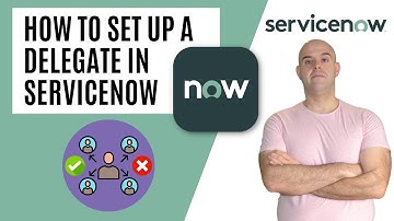 How To Set Up A Delegate In ServiceNow