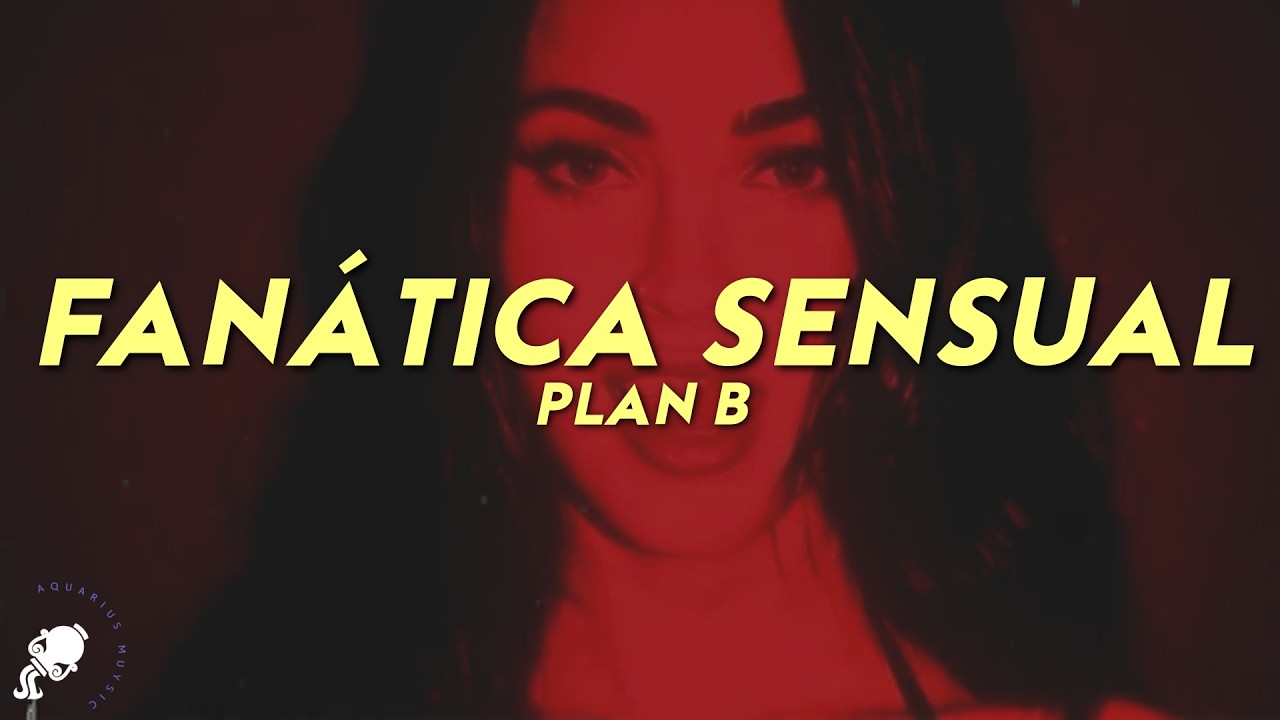 Plan B - Fanática Sensual (Letra)