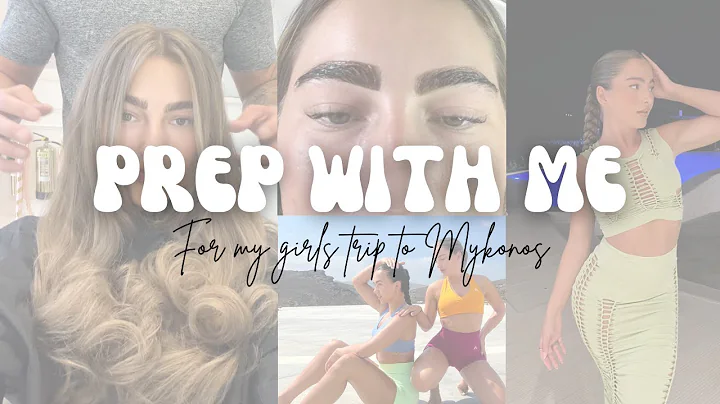 PREP WITH ME FOR MY GIRLS TRIP TO MYKONOS - hair, ...