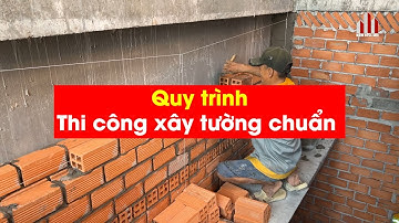 Quy trình thi công xây tường chuẩn | Kientrucmoi.vn