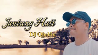 JANTUNG HATI - DJ QHELFIN ( LIRIK LAGU TIMUR TERBARU )