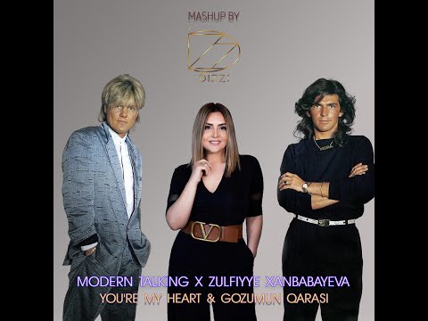 Modern Talking x Zulfiyye Xanbabayeva - You're My Heart & Gozumun qarasi / Dizzi MashUp