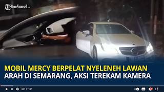 Mobil Mercy Berpelat Nyeleneh Lawan Arah di Semarang, Aksi Terekam Kamera