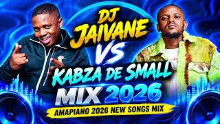 DJ JAIVANE VS KABZA DE SMALL MIX 2026| AMAPIANO 2026 NEW SONGS MIX