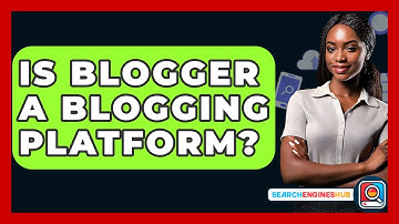 Is Blogger A Blogging Platform? - SearchEnginesHub.com